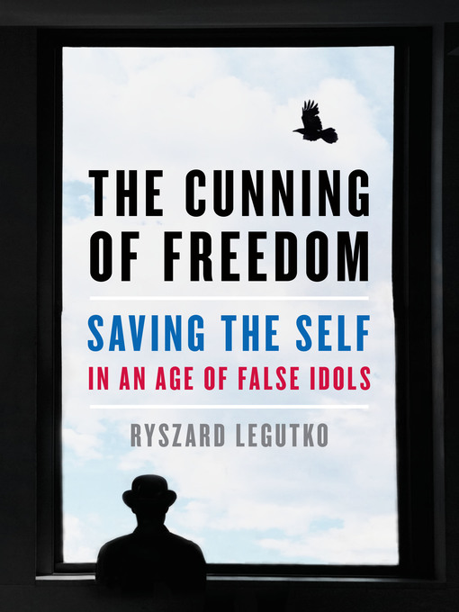 Title details for The Cunning of Freedom by Ryszard Legutko - Available